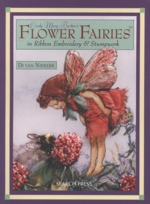 Cicely Mary Barkers Flower Fairies In Ribbon Embroidery and Stumpwork 