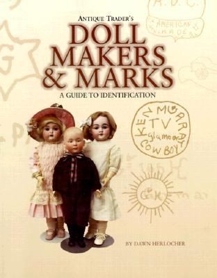 Antique Trader Doll Makers and Marks A Guide to Identification by Dawn 