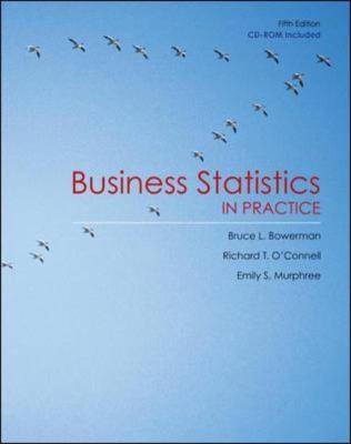 Business Statistics in Practice by Bruce L. Bowerman and Emily S 