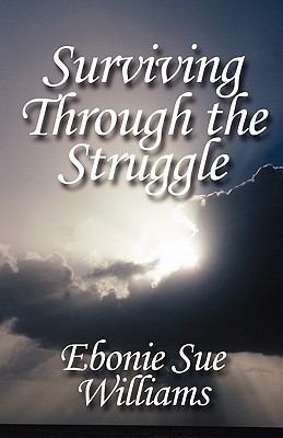 Surviving Through the Struggle by Ebonie Sue Williams 2011, Paperback 