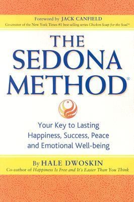 The Sedona Method Your Key to Lasting, Happiness, Success, Peace and 