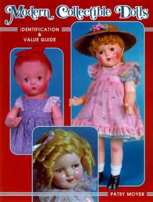 Modern Collectible Dolls Identification and Value Guide by Patsy Moyer